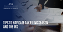 Tips to Navigate Tax Filing Season and the IRS