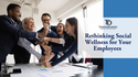 Rethinking Social Wellness for Your Employees