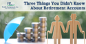 Three Things You Didn't Know About Retirement Accounts