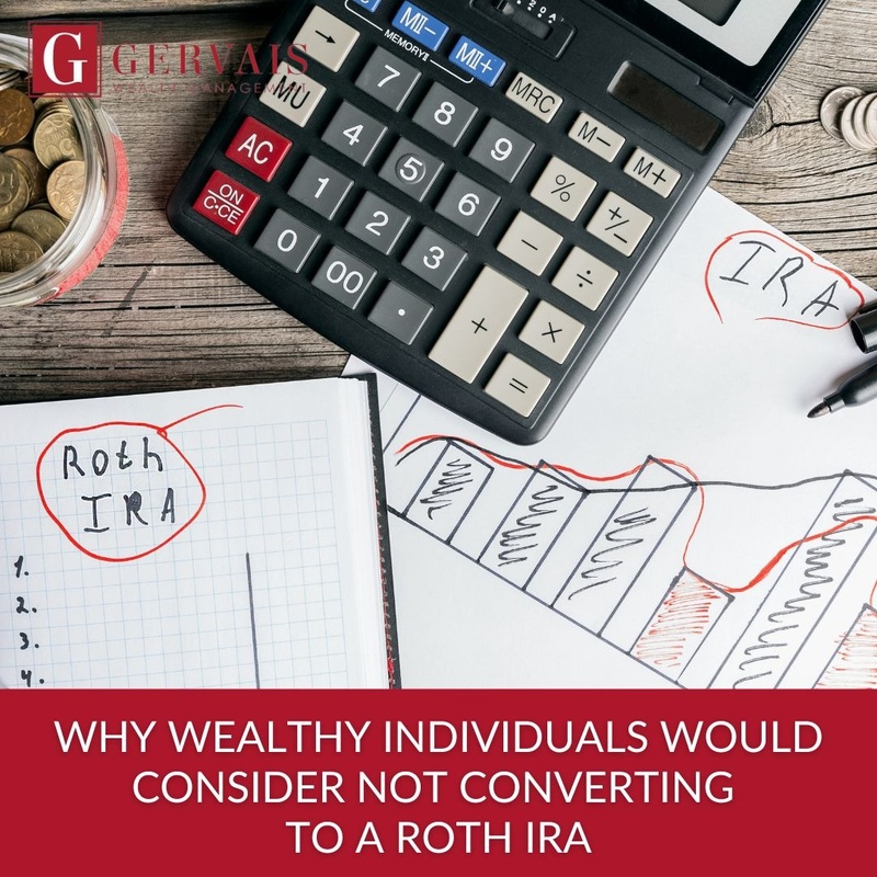 Why Wealthy Individuals Would Consider Not Converting to a Roth IRA