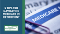 5 Tips for Navigating Medicare in Retirement
