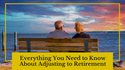 Everything You Need to Know About Adjusting to Retirement