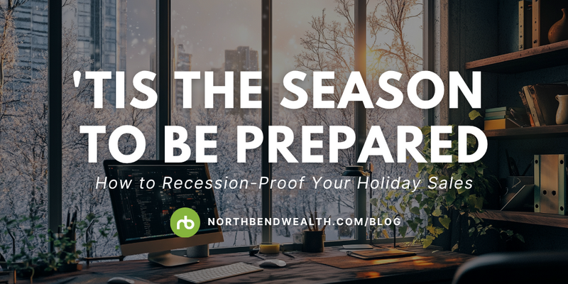 'Tis the Season to Be Prepared: How to Recession-Proof Your Holiday Sales