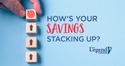 How’s Your Savings Stacking Up?