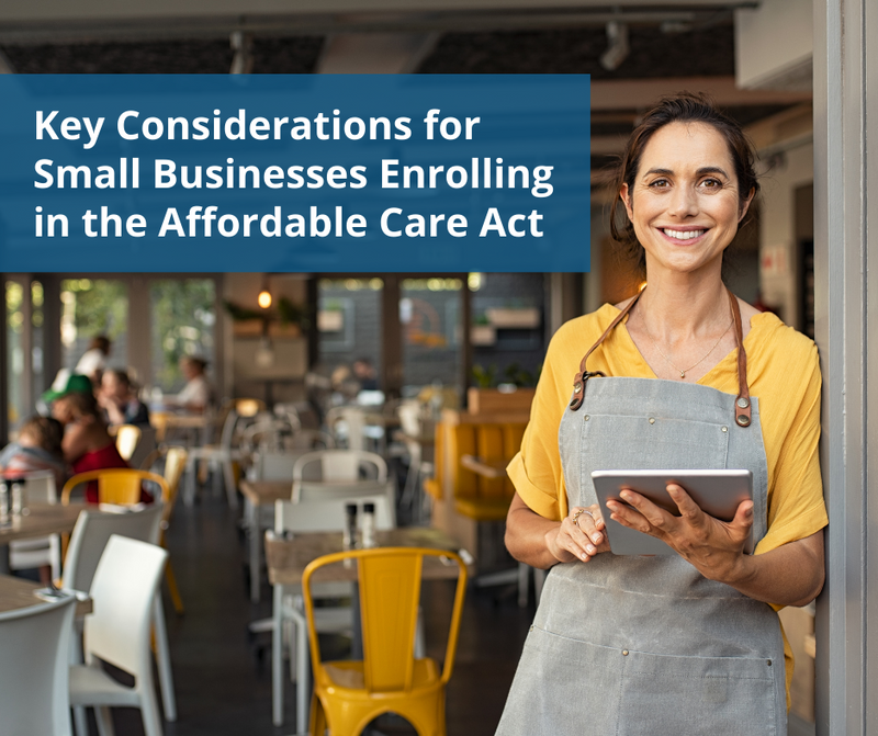 Key Considerations for Small Businesses Enrolling in the Affordable Care Act