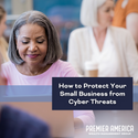 How to Protect Your Small Business from Cyber Threats