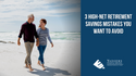 3 High-Net Retirement Savings Mistakes You Want to Avoid