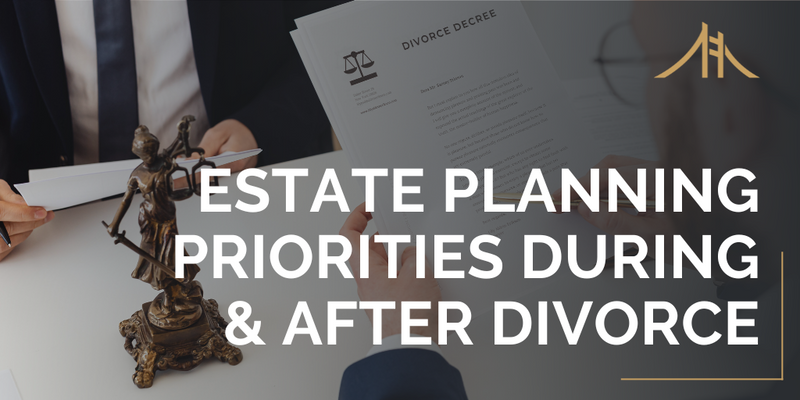 Estate Planning Before and After a Divorce