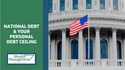 National Debt & Your Personal Debt Ceiling