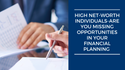 High Net-Worth Individuals: Are You Missing Opportunities in Your Financial Planning?