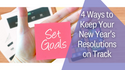 4 Ways to Keep Your New Year's Resolutions on Track