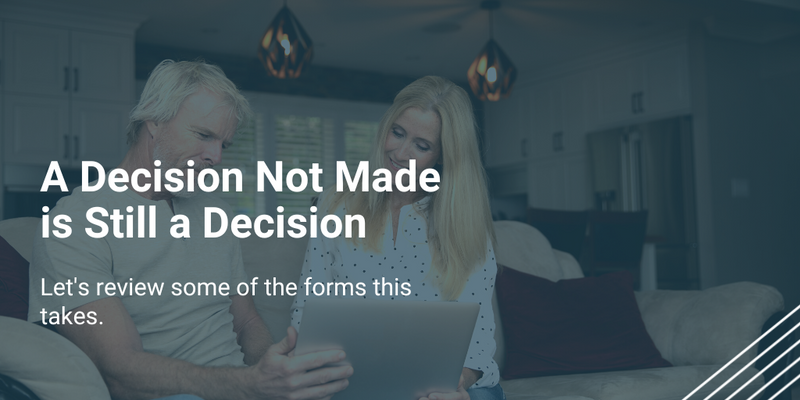 A Decision Not Made Is Still a Decision
