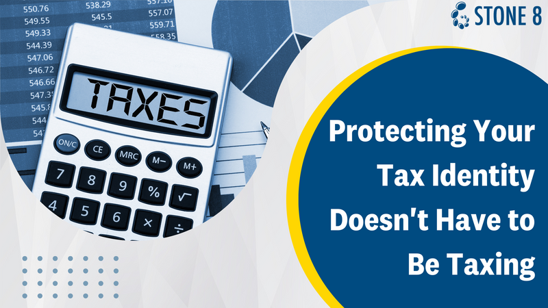 Protecting Your Tax Identity Doesn't Have to Be Taxing
