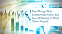 Five Things That Economists Know, but Sound Wrong to Most Other People
