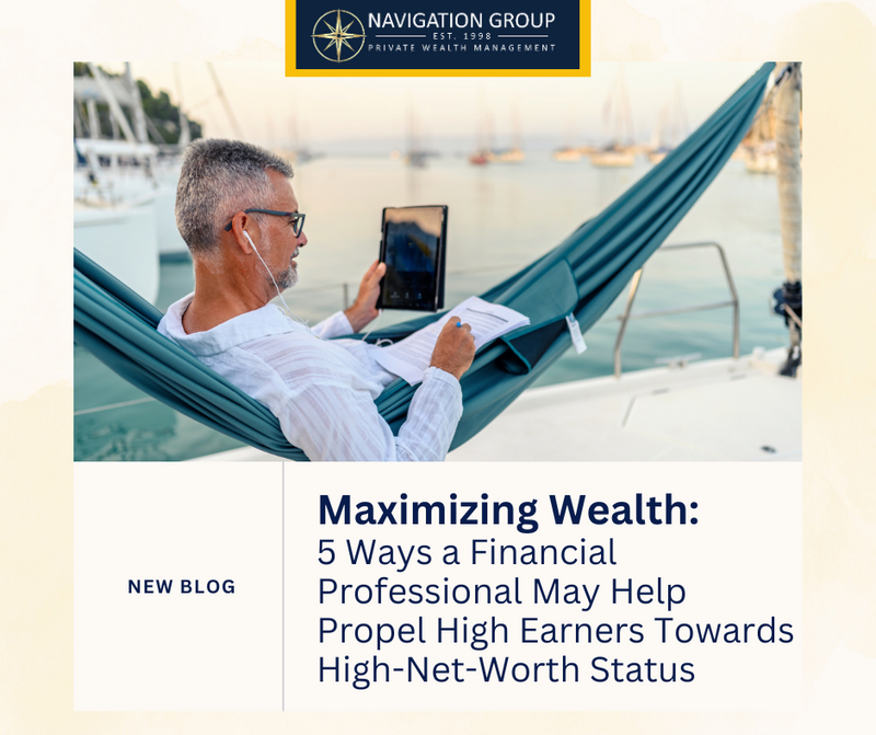 5 Ways a Financial Professional May Help Propel High Earners Towards High-Net-Worth