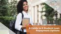 A Guide to Student Loan Repayment Plans: 9 Options for Consideration