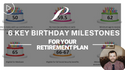 6 Key Birthday Milestones For Your Retirement Plan