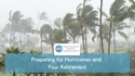 Preparing for Hurricanes and Retirement