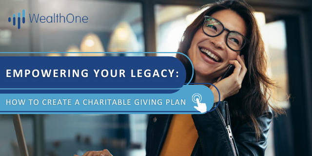 Empowering Your Legacy: How to Create a Charitable Giving Plan