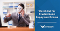 Watch Out for Student Loan Repayment Scams