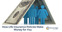How Life Insurance Policies Make Money for You