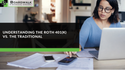 Understanding the Roth 401(k) vs. Traditional