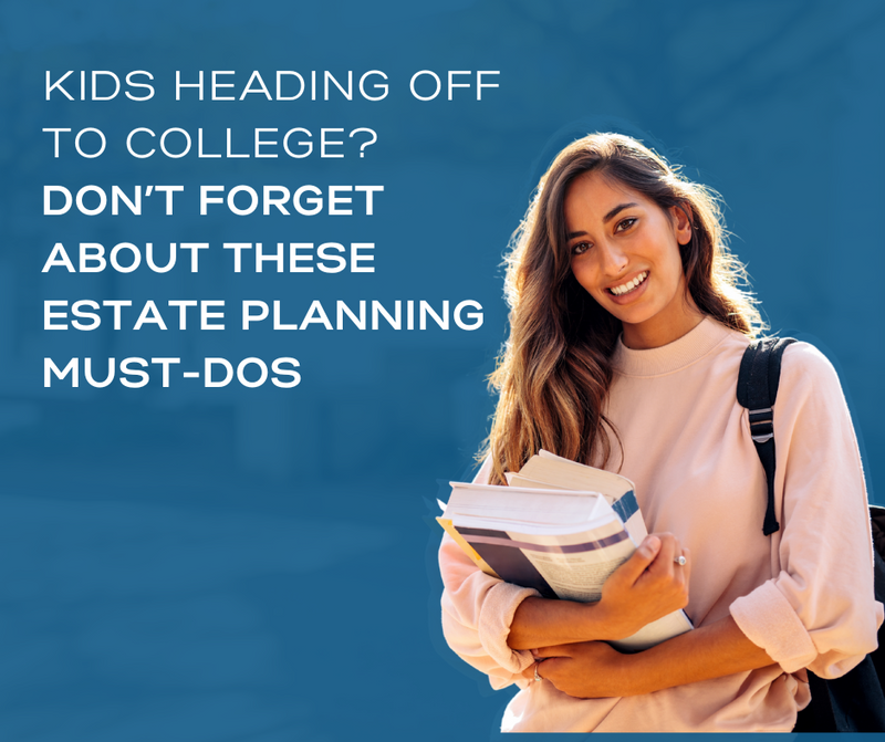 Kids Heading Off to College? Don’t Forget About These Estate Planning Must-Dos