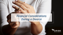 Financial Considerations During a Divorce