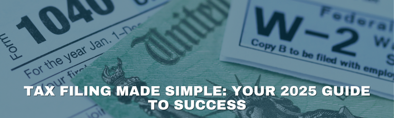 Tax Filing Made Simple: Your 2025 Guide to Success