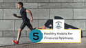 Five Healthy Habits for Financial Wellness