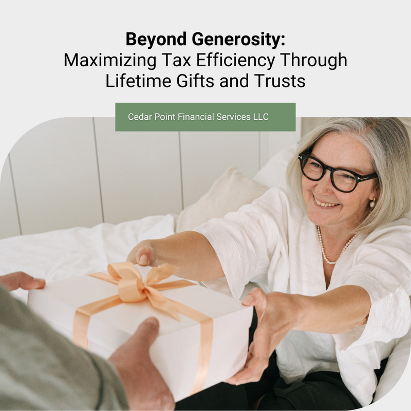 Beyond Generosity: Maximizing Tax Efficiency Through Lifetime Gifts and Trusts
