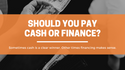 Should You Pay Cash or Finance?