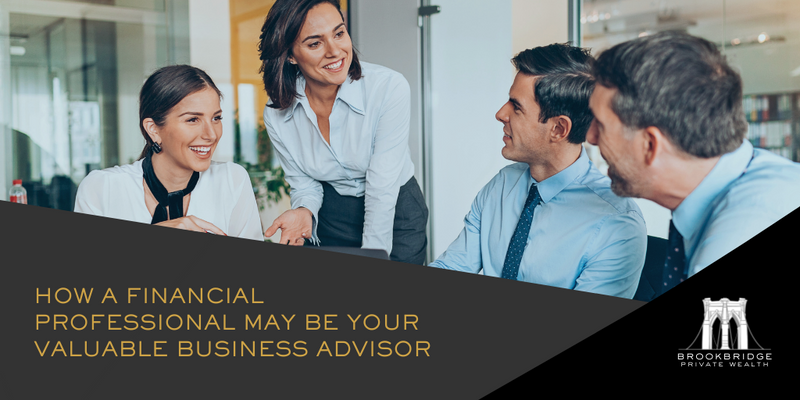 How a Financial Professional May Be Your Valuable Business Advisor