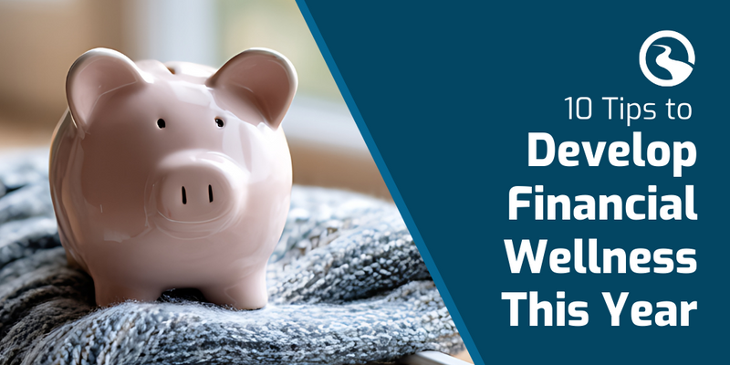 10 Tips to Develop Financial Wellness This Year