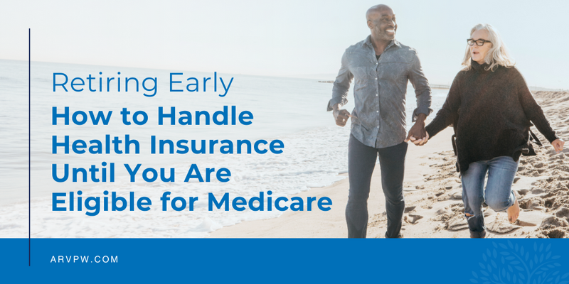 Retiring Early: How to Handle Health Insurance Until You Are Eligible for Medicare