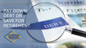 Pay Down Debt or Save for Retirement?