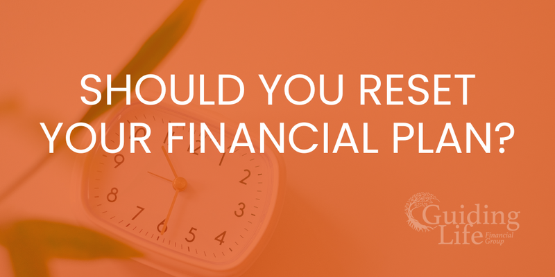 Should You Reset Your Financial Plan?