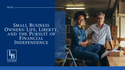 Small Business Owners: Life, Liberty, and the Pursuit of Financial Independence