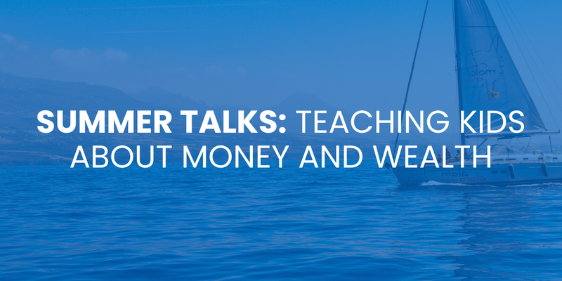 Summer Talks: Teaching Kids About Money and Wealth