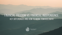 Financial Freedom vs. Financial Independence: Key Differences and How to Work Towards Both