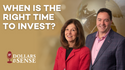 Dollars & Sense: When is the Right Time to Invest?
