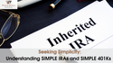 Seeking Simplicity: Understanding SIMPLE IRAs and SIMPLE 401(k)s