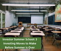 Investor Summer School: 3 Investing Moves to Make Before Summer is Over