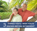 Three Things You'll Wish You'd Known Before Retirement