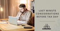 5 Last Minute Considerations Before Tax Day