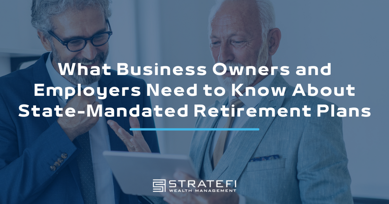 What Business Owners and Employers Need to Know About State-Mandated Retirement Plans