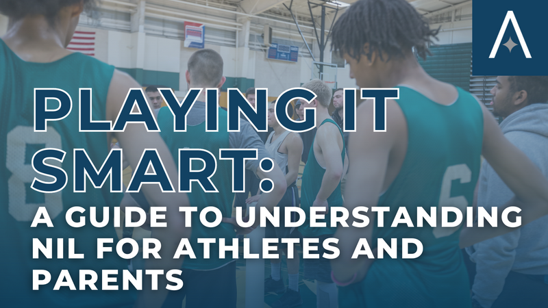 Playing It Smart: A Guide to Understanding NIL for Athletes and Parents