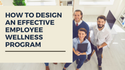 How to Design an Effective Employee Wellness Program
