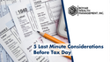 5 Last Minute Considerations Before Tax Day