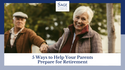 Are You Retirement Ready? 5 Ways to Help Your Parents Prepare for Retirement